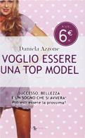 Voglio essere una top model di Daniela Azzone edito da Leggereditore