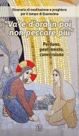 «Va' e d'ora in poi non peccare più». Itinerario di meditazione e preghiera per il tempo di Quaresima di Feliciano Innocente edito da Velar