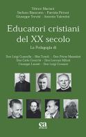 Educatori cristiani del XX secolo di Vittore Mariani, Stefano Biancotto, Patrizia Pirioni edito da Anicia (Roma)