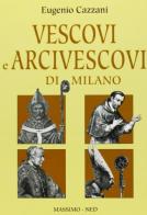 Vescovi e arcivescovi di Milano di Eugenio Cazzani edito da Massimo