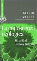 La conoscenza ecologica. Attualità di Gregory Bateson di Sergio Manghi edito da Raffaello Cortina Editore