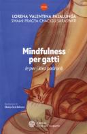 Mindfulness per gatti (e per i loro padroni) di Lorena Valentina Pajalunga, Swami Pragya Chacksu Saraswati edito da L'Età dell'Acquario