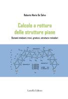 Calcolo e rottura delle strutture piane. Sistemi intelaiati, travi, graticci, strutture reticolari edito da Laruffa