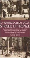 La grande guida delle strade di Firenze. Storia, aneddoti, arte, segreti e curiosità della città più affascinante del mondo attraverso 2400 vie, piazze e canti di Franco Cesati edito da Newton Compton