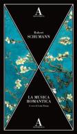 La musica romantica di Robert Schumann edito da Abscondita