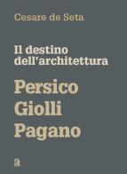 Il destino dell'architettura. Persico, Giolli, Pagano di Cesare De Seta edito da CLEAN