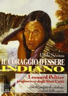 Il coraggio d'essere indiano. Leonard Peltier prigioniero degli Stati Uniti di Edda Scozza edito da Massari Editore