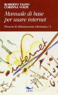 Manuale di base per usare Internet. Elementi di alfabetizzazione informatica di Roberto Talpo, Corinna Volpi edito da EdUP