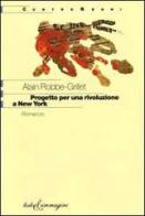 Progetto per una rivoluzione a New York di Alain Robbe-Grillet edito da Testo & Immagine