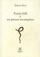 Poesie folli e poema incompiuto di Simone Pesci edito da Edizioni della Meridiana