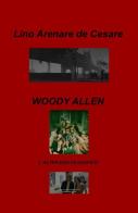 Woody Allen. L'alter ego filosofico di Lino Arenare Zullo edito da ilmiolibro self publishing