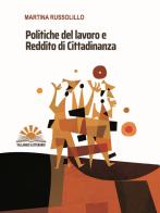 Politiche del lavoro e reddito di cittadinanza di Martina Russolillo edito da Villaggio Letterario