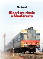 Binari tra risaie e Monferrato vol.1 di Aldo Riccardi edito da Pegaso (Firenze)