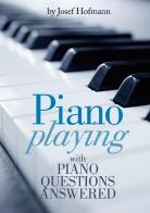 Piano playing with piano questions answered di Josef Hofmann edito da StreetLib