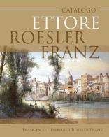 Ettore Roesler Franz. Ediz. italiana e inglese di Pierluigi Roesler Franz, Francesco Roesler Franz edito da Youcanprint