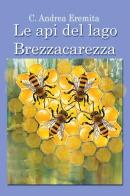 Le api del lago Brezzacarezza di Carlo Andrea Eremita edito da Youcanprint