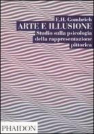 Arte e illusione. Studio sulla psicologia della rapprentazione pittorica di Ernst H. Gombrich edito da Phaidon