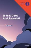 Amici assoluti di John Le Carré edito da Mondadori