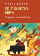 Ed è subito sera. Divagazioni sulla vecchiaia di Aimone Gelardi edito da EDB