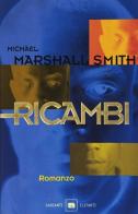 Ricambi di Marshall Smith Michael edito da Garzanti Libri