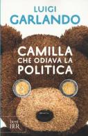 Camilla che odiava la politica di Luigi Garlando edito da Rizzoli