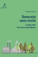 Democrazia senza crescita. L'ecologia politica del movimento degli Indignados di Viviana Asara edito da Aracne