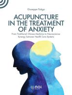 Acupuncture in the treatment of anxiety di Giuseppe Fatiga edito da Noi