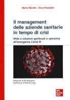 Il management delle aziende sanitarie in tempo di crisi. Sfide e soluzioni gestionali e operative all'emergenza Covid-19 di Marta Marsilio, Anna Prenestini edito da McGraw-Hill Education