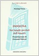 Indocina. Nei luoghi perduti de «L'amante» di Pierluigi Panza edito da Unicopli