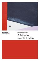 A Milano non fa freddo di Giuseppe Marotta edito da Unicopli