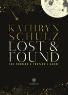 Lost & found. Sul perdere e trovare l'amore di Kathryn Schulz edito da Bompiani