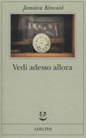 Vedi adesso allora di Jamaica Kincaid edito da Adelphi