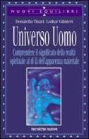 Universo uomo. Comprendere il significato della realtà spirituale al di là dell'apparenza materiale di Donatella Tinari, Lothar Güntert edito da Tecniche Nuove