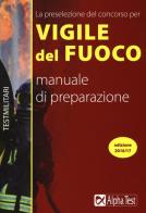 La preselezione del concorso per 250 vigili del fuoco. Manuale di preparazione di Massimo Drago edito da Alpha Test