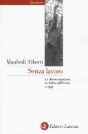 Senza lavoro. La disoccupazione in Italia dall'Unità a oggi di Manfredi Alberti edito da Laterza