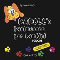 Dadoll®: l'animatore per bambini. I giochi. Ediz. italiana e inglese di Pamela Tinti edito da Giraldi Editore