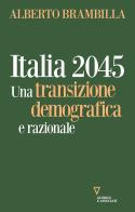 Italia 2045. Una transizione demografica e razionale di Alberto Brambilla edito da Guerini e Associati