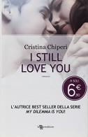 I still love you di Cristina Chiperi edito da Leggereditore