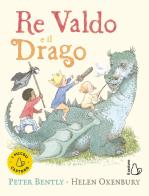 Re Valdo e il drago. Ediz. a colori di Peter Bently, Helen Oxenbury edito da Il Castoro
