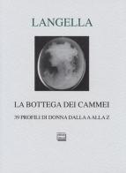 La bottega dei cammei. 39 profili di donna dalla a alla z di Giuseppe Langella edito da Interlinea
