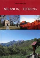 Apuane in... trekking. Nuova ediz. di Marco Marando edito da Bandecchi & Vivaldi