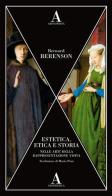 Estetica, etica e storia nelle arti della rappresentazione visiva di Bernard Berenson edito da Abscondita