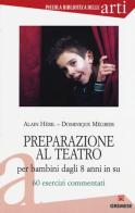 Preparazione al teatro per bambini dagli 8 anni in su. 60 esrcizi commentati vol.1 di Alain Héril, Dominique Mégrier edito da Gremese Editore
