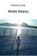 Vento fresco di Felicia Lione edito da ilmiolibro self publishing