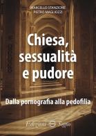 Chiesa, sessualità e pudore. Dalla pornografia alla pedofilia di Marcello Stanzione, Pietro Magliozzi edito da Edizioni Segno