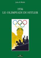1936. Le Olimpiadi di Hitler. I fatti di John R. Webb edito da Gingko Edizioni
