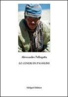 Le ceneri di Pasolini di Alessandro Pellegatta edito da Midgard