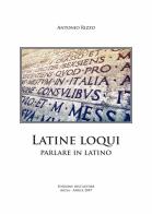 Latine loqui. Parlare in latino di Antonio Rizzo edito da Autopubblicato