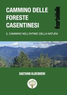 Cammino delle foreste Casentinesi. Il cammino nell'intimo della natura di Gaetano Aldegheri edito da Autopubblicato