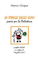La strage degli ulivi. Poesie per la Palestina di Marco Cinque edito da ilmiolibro self publishing